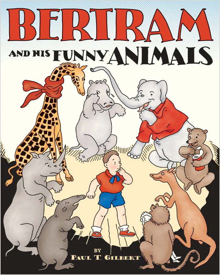 Paul T. Gilbert: Bertram and His Funny Animals