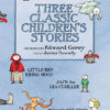Edward Gorey: Three Classic Children's Stories
